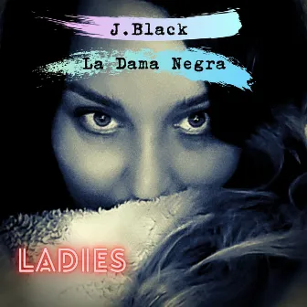 Ladies by J. Black La Dama Negra