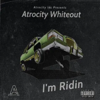 Im Ridin by Atrocity Whiteout