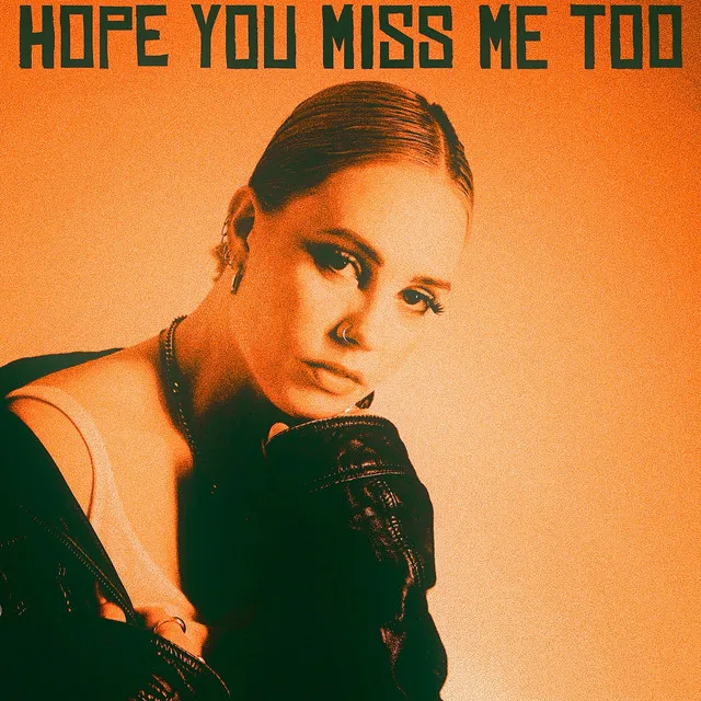 Hope You Miss Me Too