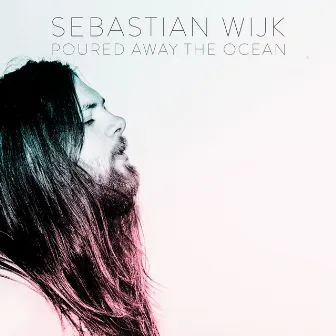 Poured Away the Ocean by Sebastian Wijk