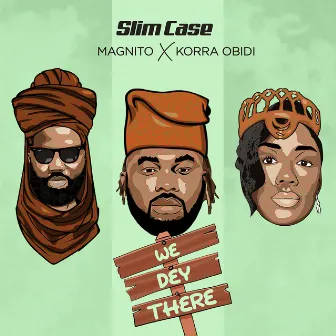 We Dey There by Slimcase