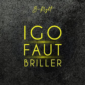 Igo faut briller by B-Right