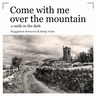 Come With Me Over the Mountain / A Smile in the Dark by Viaggiatori Armonici