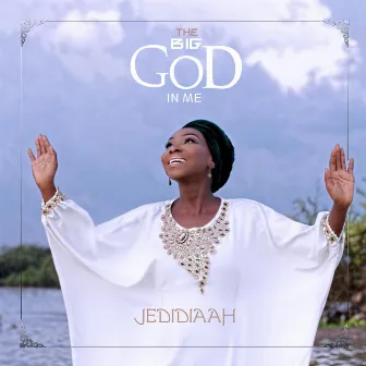 The Big God in Me by Jedidiaah