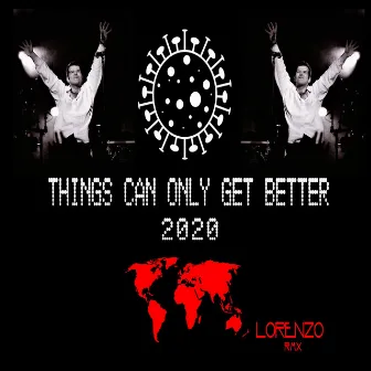 Things Can Only Get Better (2020) [Lorenzo Rmx] by Lorenzo