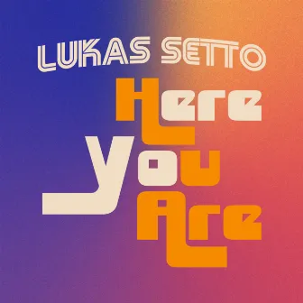 Here You Are by Lukas Setto