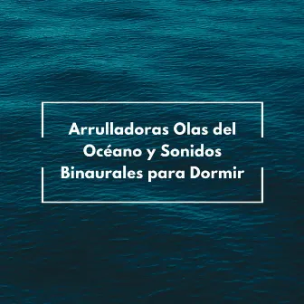 Arrulladoras Olas Del Océano Y Sonidos Binaurales Para Dormir by 