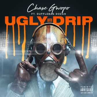 Ugly With Drip by Chase Gwopo