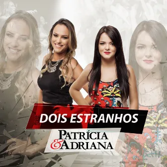 Dois Estranhos by Patrícia & Adriana