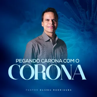 Pegando Carona Com o Corona by Elizeu Rodrigues