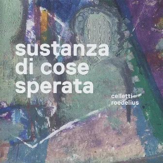 Sustanza di cose sperata by Roedelius