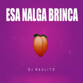 Esa Nalga Brinca by Dj Raulito