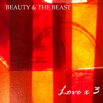 Love X 3 by Beauty & The Beast