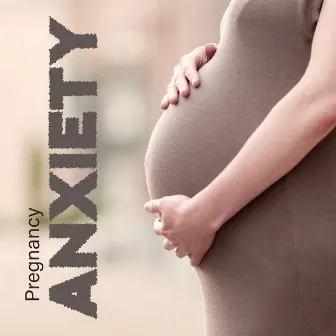 Pregnancy Anxiety - Calming New Age Sounds Will Help You Feel Calm and Relax by Mother To Be Music Academy