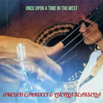 Once Upon a Time in the West by LUCILLA SCARSELLA