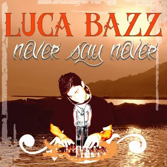 Never Say Never by Luca Bazz