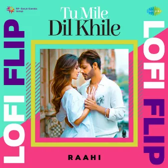 Tu Mile Dil Khile (Lofi Flip) - Single by Raahi