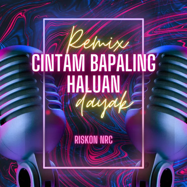 Cintam Bapaling Haluan - Remix Dayak