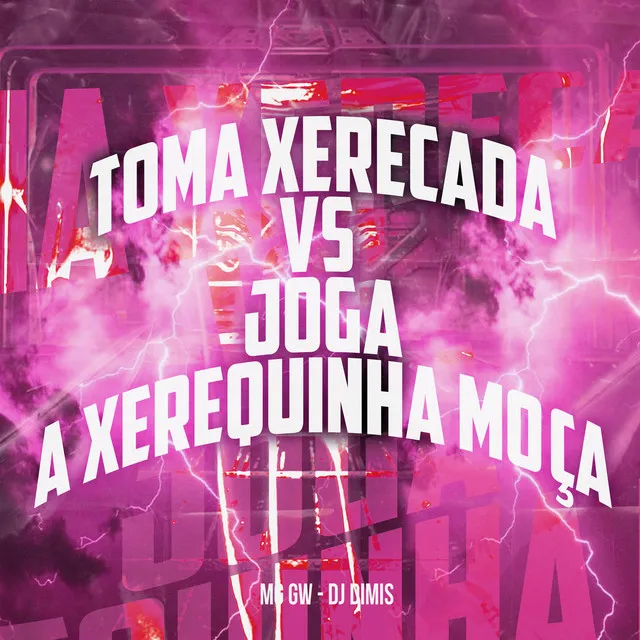 Toma Xerecada Vs Joga a Xerequinha Moça