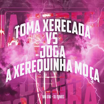 Toma Xerecada Vs Joga a Xerequinha Moça by DJ DIMIS