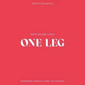 One Leg by Watie Michael Noah