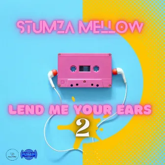 Lend Me Your Ears 2 by Stumza Mellow