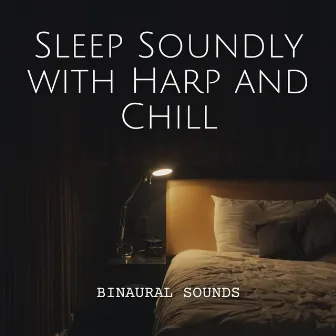 Binaural Sounds: Sleep Soundly with Harp and Chill by Sleepy Moon