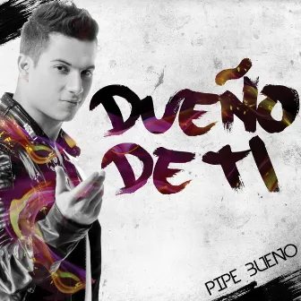 Dueño De Ti by Pipe Bueno