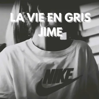 La Vie en Gris by Jime