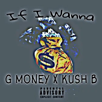 If I Wanna by Kush B