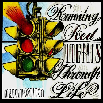 Running Red Lights Through Life by Mr. Composition