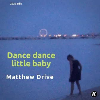 Dance dance little baby (2020 re-edit) by Matthew Drive