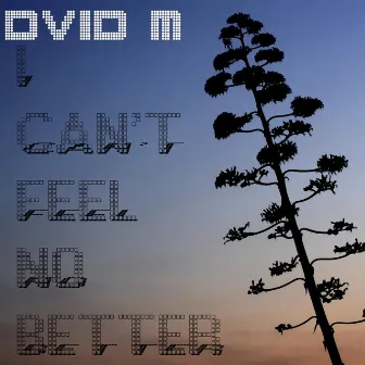 Dvid M - I Can't Feel No Better by David Marquez