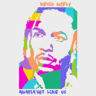 AMAPIA'NOT LIKE US by Kevin McFly