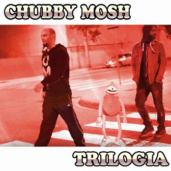 Trilogía by CHUBBY MOSH