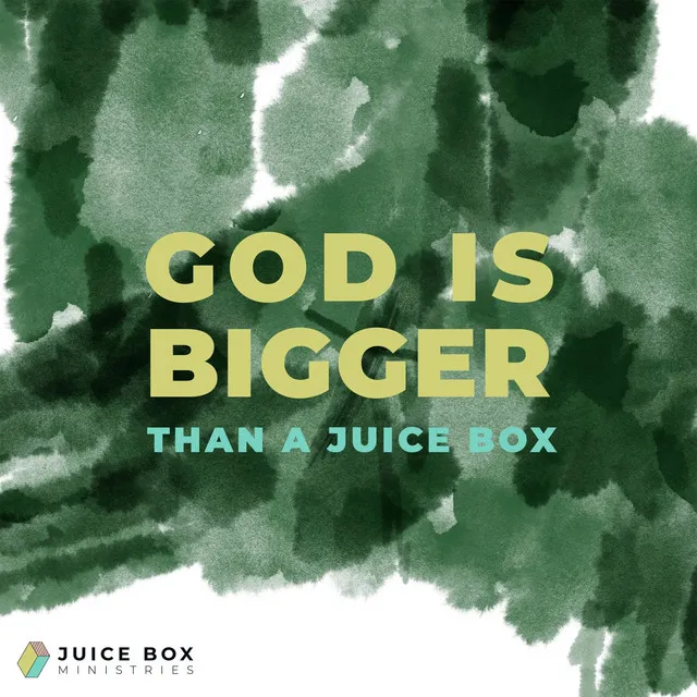 God Is Bigger Than a Juice Box