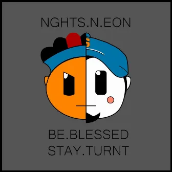 BE.BLESSED.STAY.TURNT by NGHTS.N.EON