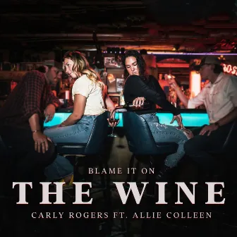 Blame It on the Wine (feat. Allie Colleen) by Carly Rogers