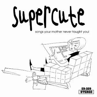 Songs Your Mother Never Taught You! by Supercute