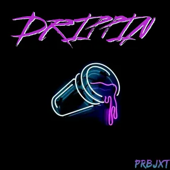 Drippin by Prbjxt