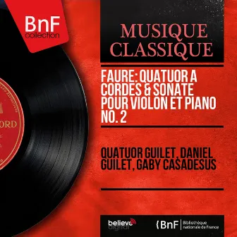 Fauré: Quatuor à cordes & Sonate pour violon et piano No. 2 (Mono Version) by Gaby Casadesus