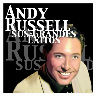 Andy Russell - Sus Grandes Éxitos by Andy Russell