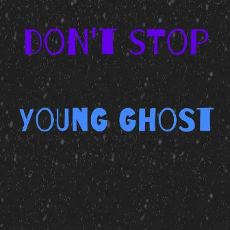 Don't Stop by Young Ghost