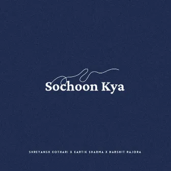 Sochoon Kya by Kartik Sharma