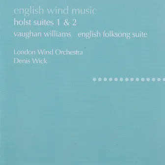 Holst: Suites No. 1 & 2; Hammersmith / Vaughan Williams: English Folk Song Suite; Toccata marziale by Denis Wick