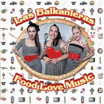 Food Love Music by Las Balkanieras