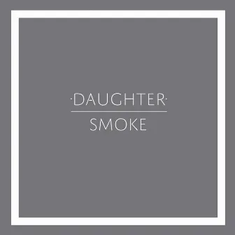 Smoke by Daughter