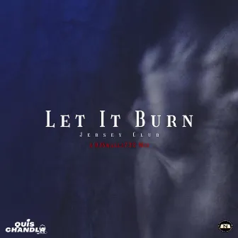 Let It Burn (Jersey Club) by Quis Chandla