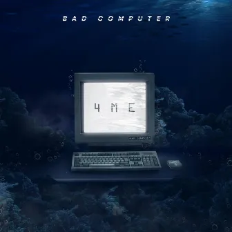 4Me by Bad Computer