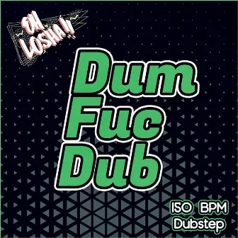 DumFucDub by Oh Losha